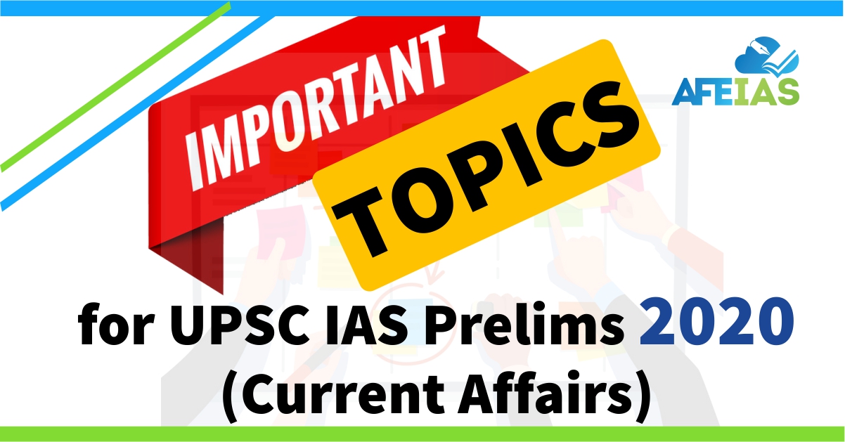Important Topics for UPSC IAS Prelims 2020 (Current Affairs) - Important Topics 2020